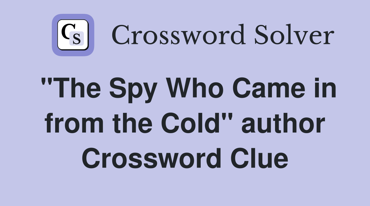 "The Spy Who Came in from the Cold" author Crossword Clue