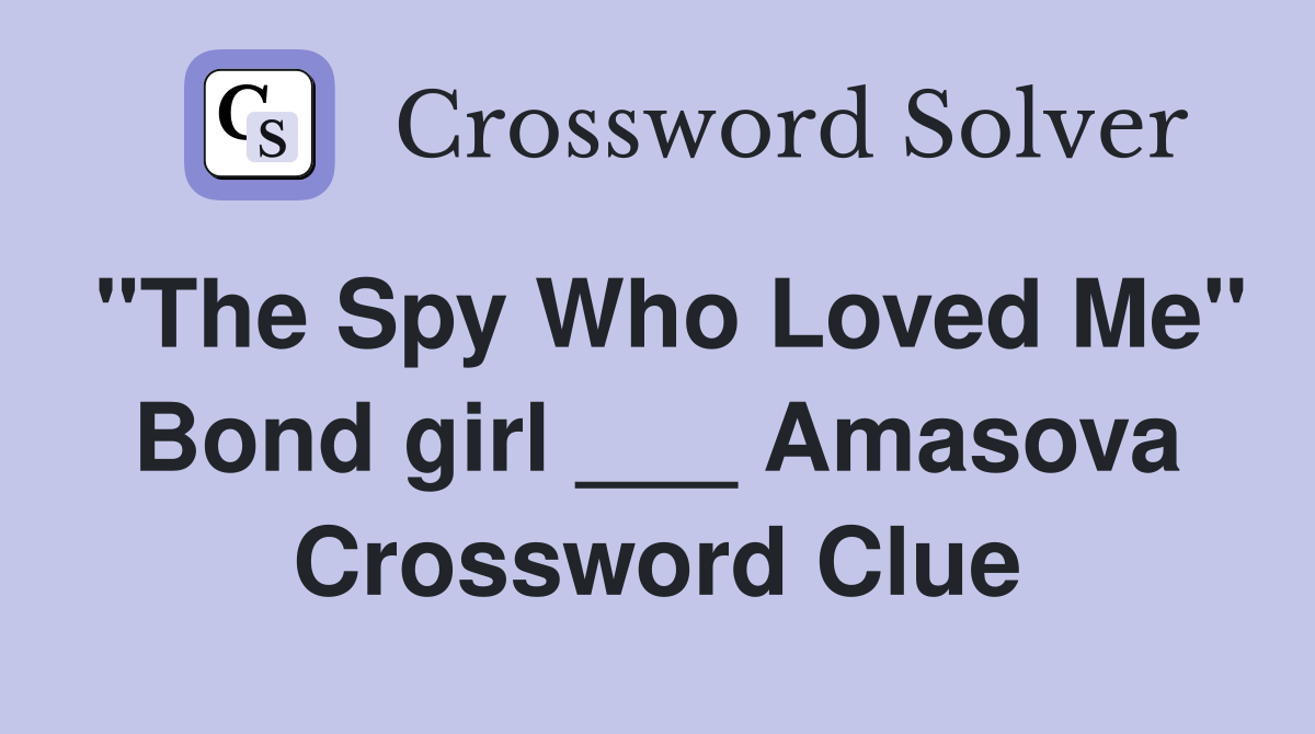 "The Spy Who Loved Me" Bond girl ___ Amasova Crossword Clue