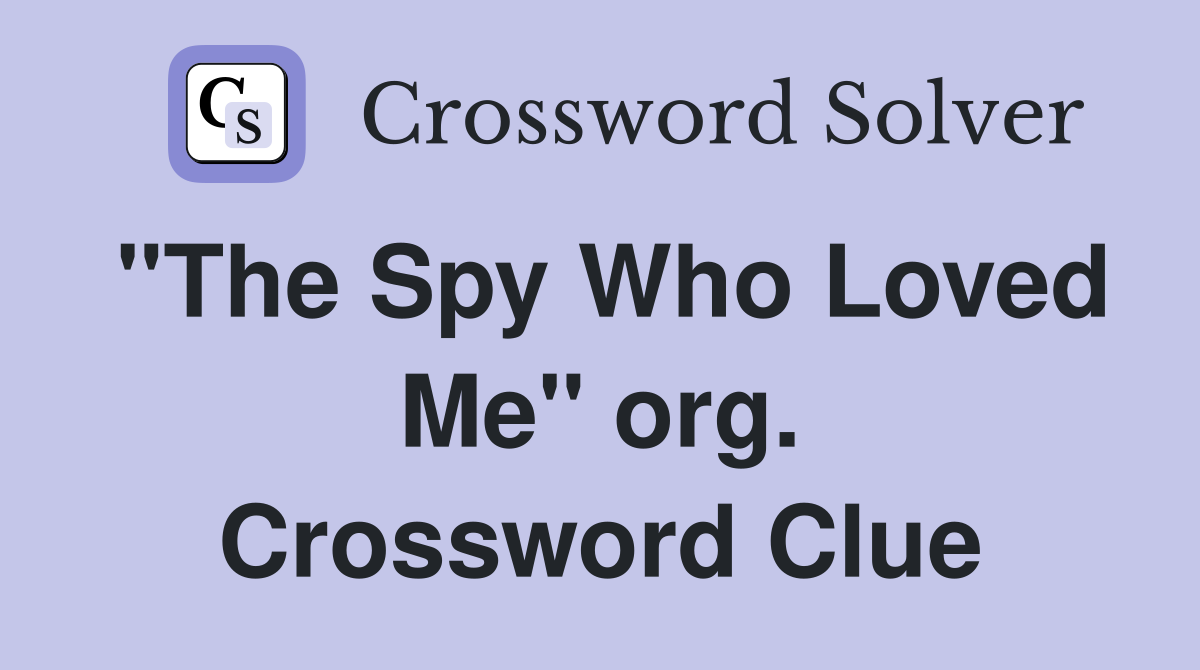 "The Spy Who Loved Me" org. Crossword Clue