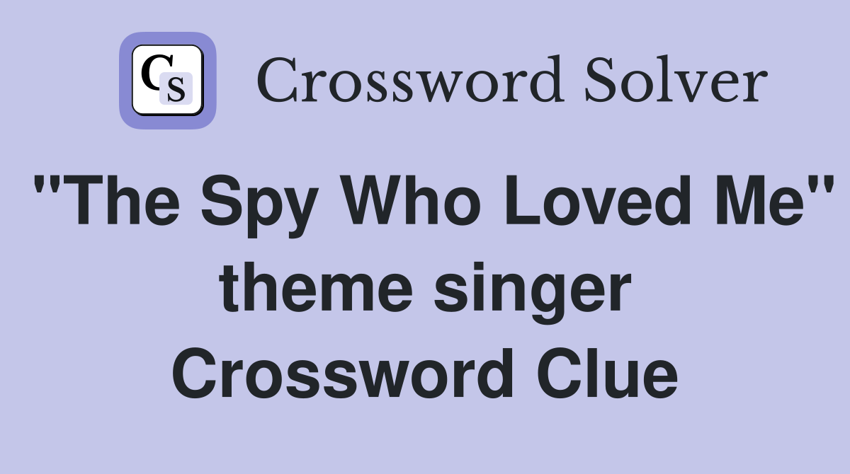 "The Spy Who Loved Me" theme singer Crossword Clue