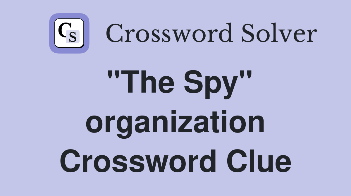 "The Spy" organization Crossword Clue