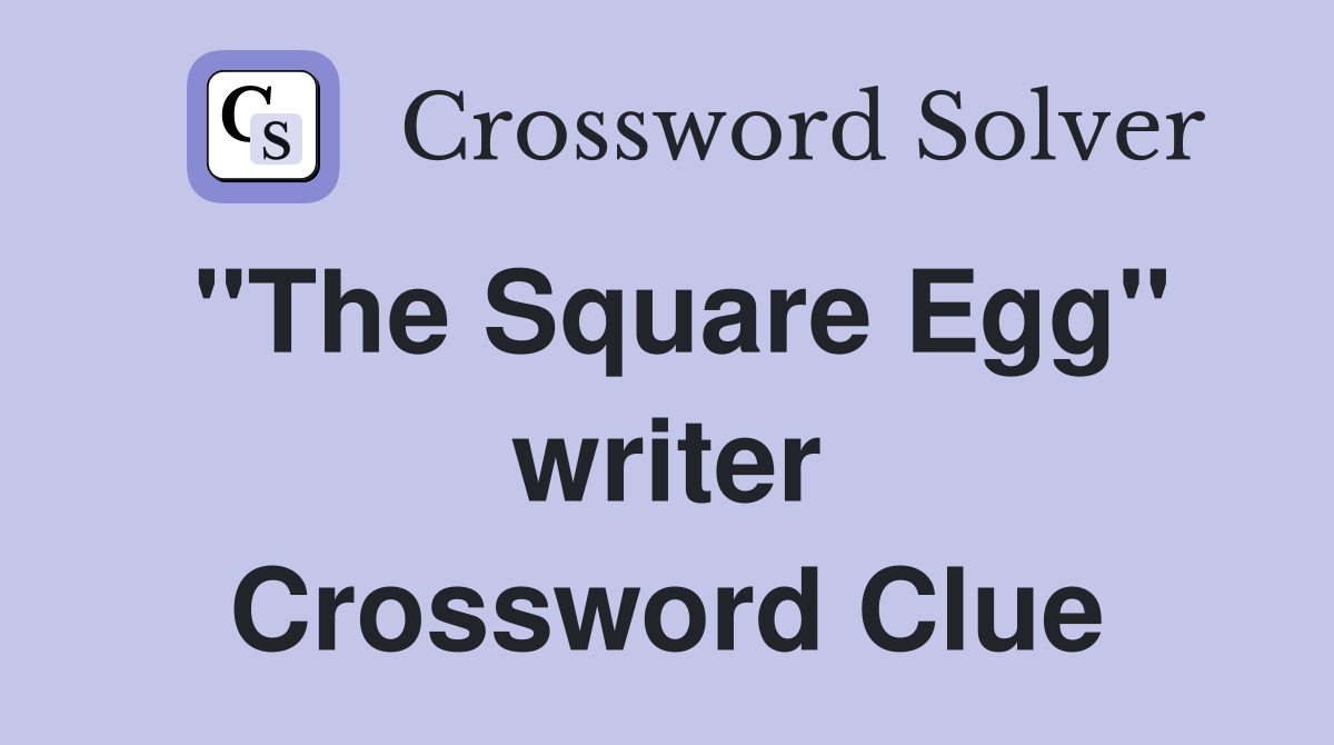 "The Square Egg" writer Crossword Clue