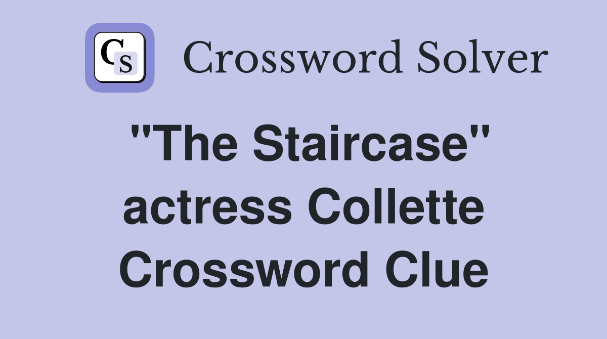 "The Staircase" actress Collette Crossword Clue