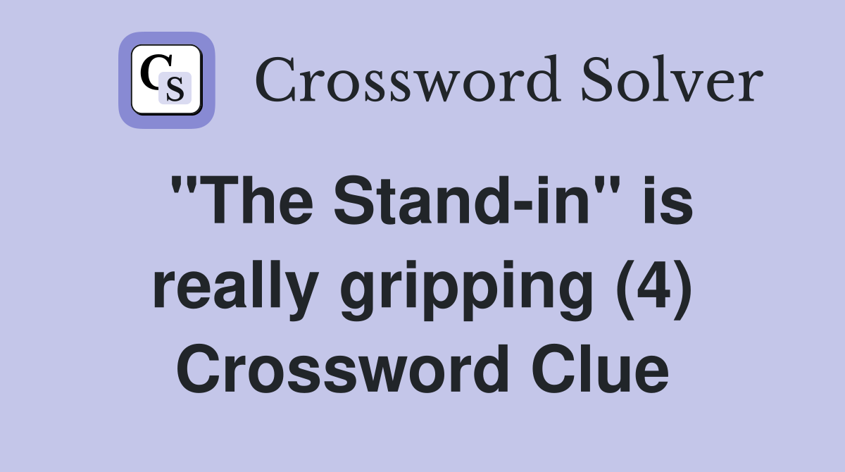 "The Stand-in" is really gripping (4) Crossword Clue