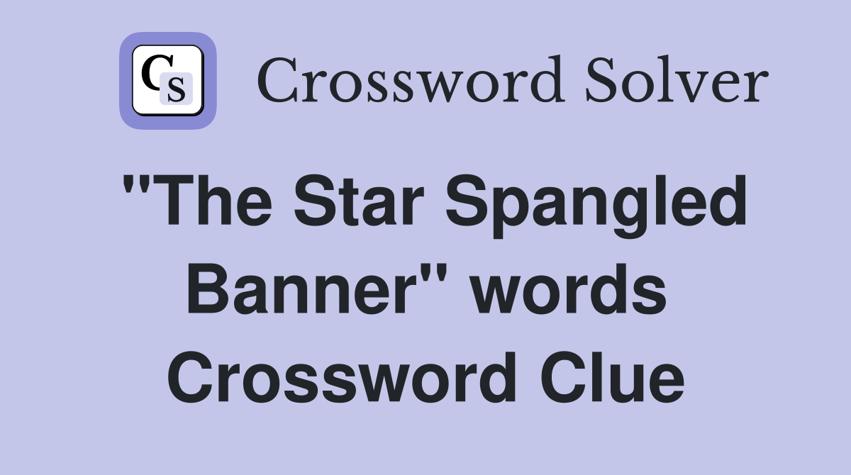 "The Star Spangled Banner" words Crossword Clue
