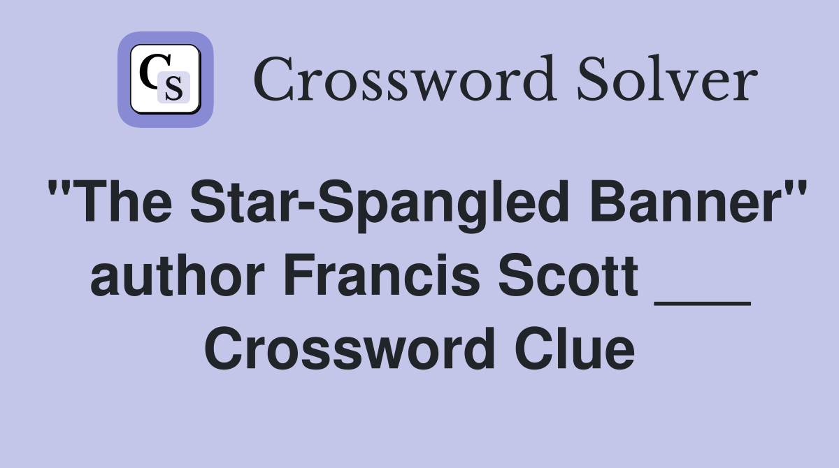 "The Star-Spangled Banner" author Francis Scott ___ Crossword Clue