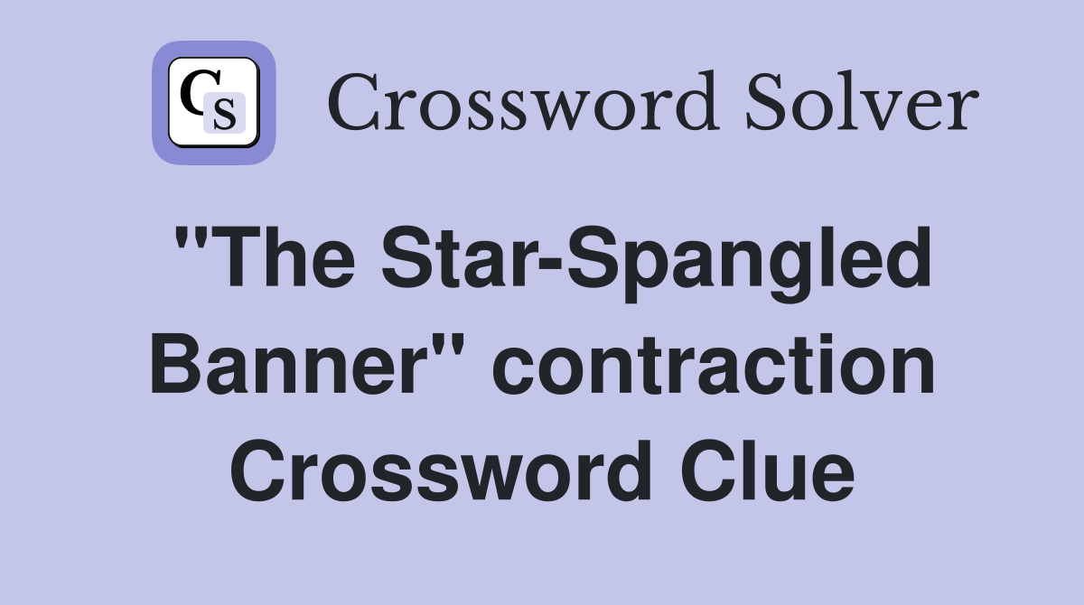 "The Star-Spangled Banner" contraction Crossword Clue