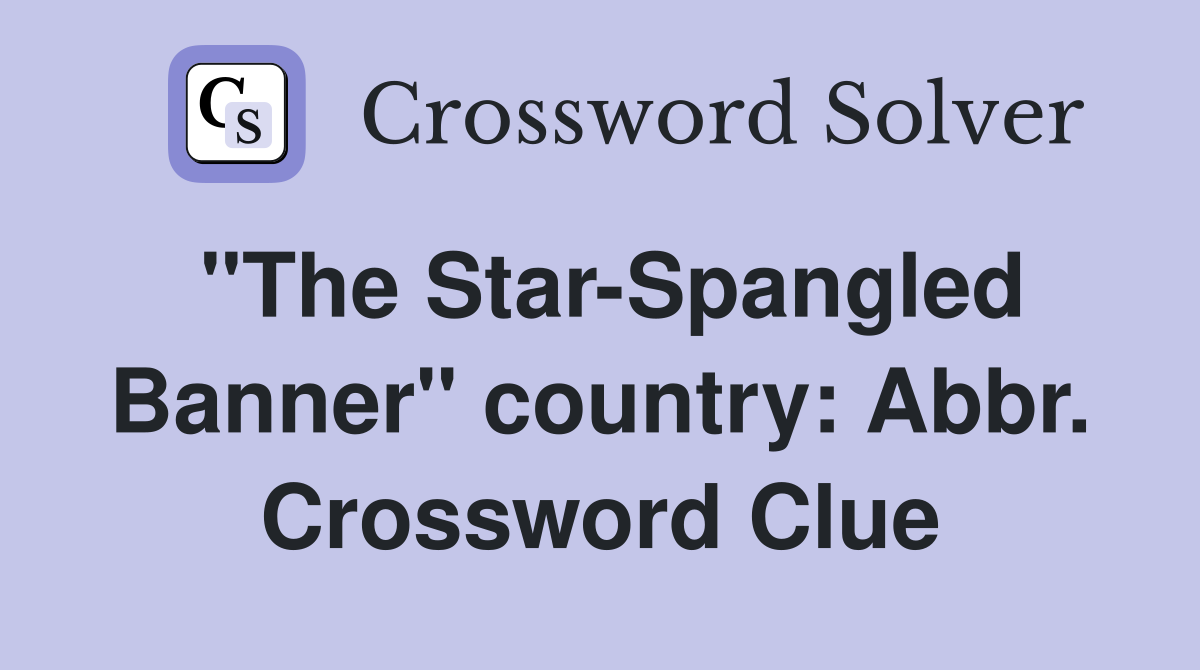 "The Star-Spangled Banner" country: Abbr. Crossword Clue