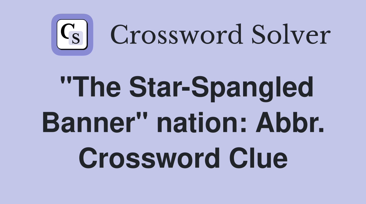"The Star-Spangled Banner" nation: Abbr. Crossword Clue
