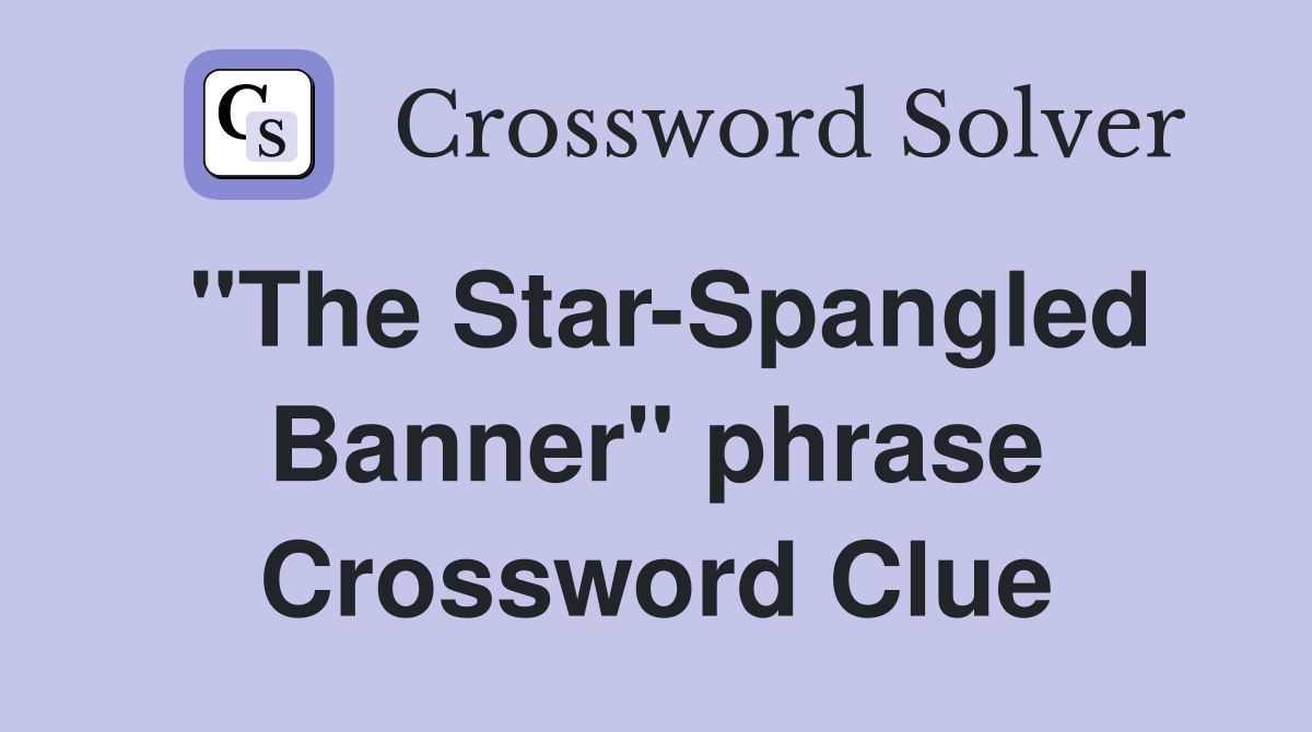 "The Star-Spangled Banner" phrase Crossword Clue
