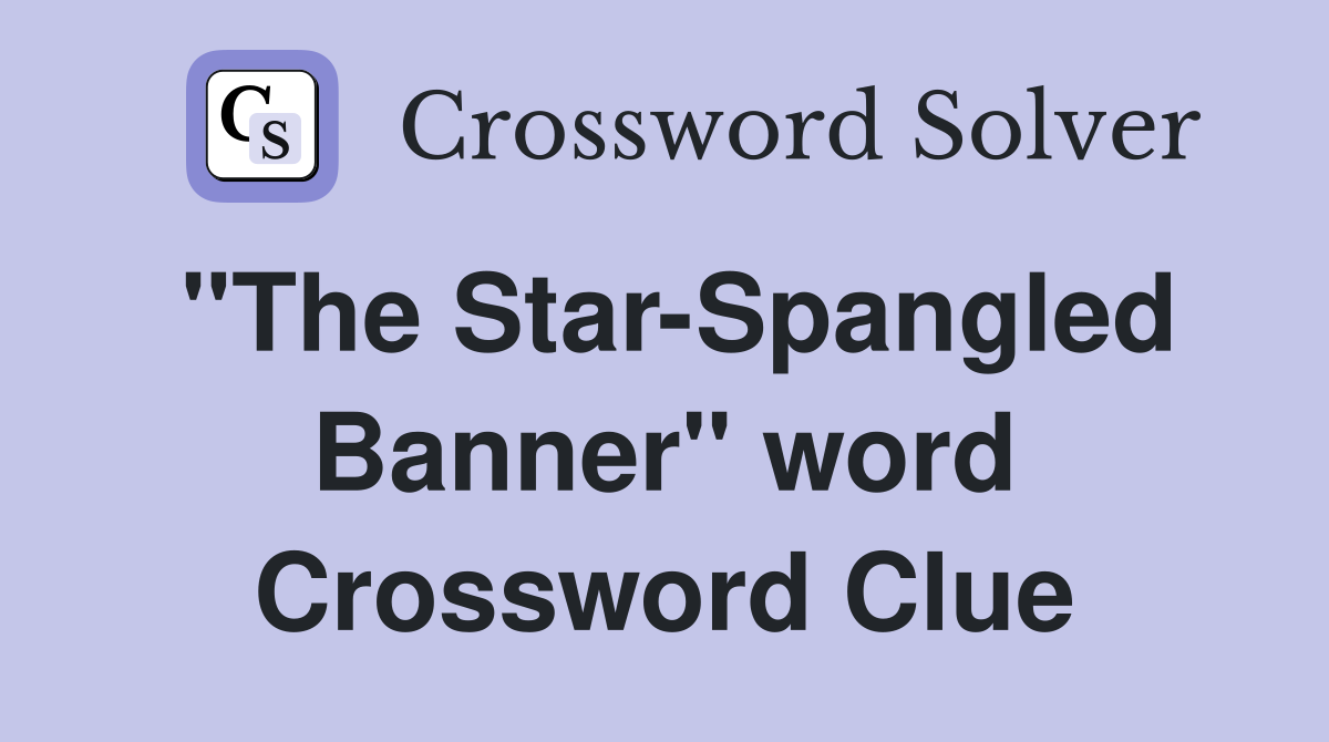 "The Star-Spangled Banner" word Crossword Clue