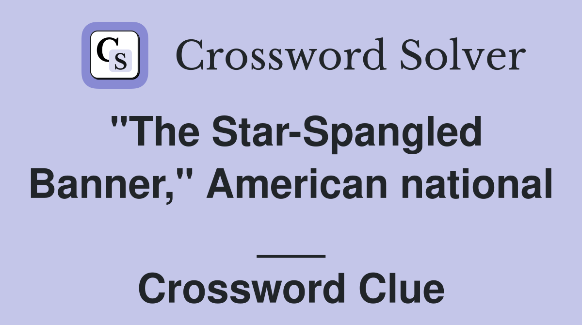 "The Star-Spangled Banner," American national ___ Crossword Clue