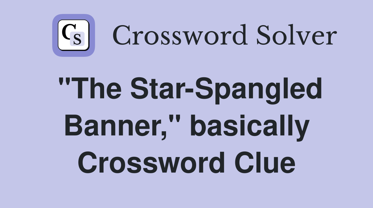 "The Star-Spangled Banner," basically Crossword Clue