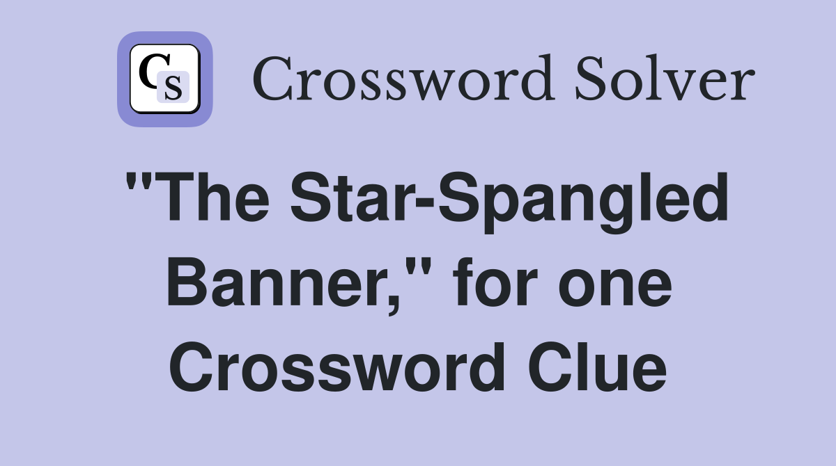 "The Star-Spangled Banner," for one Crossword Clue