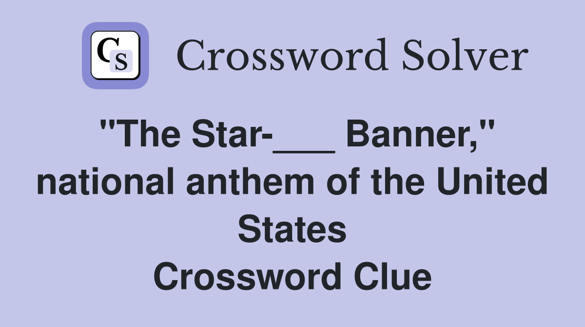 "The Star-___ Banner," national anthem of the United States Crossword Clue