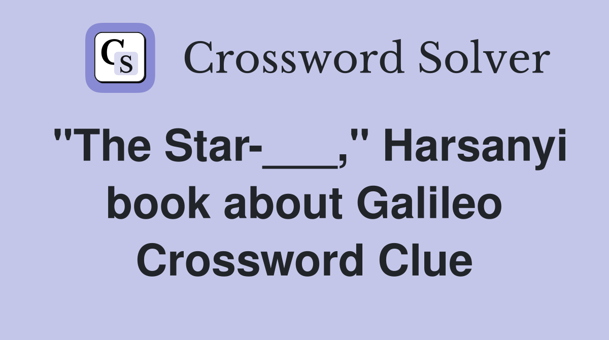 "The Star-___," Harsanyi book about Galileo Crossword Clue