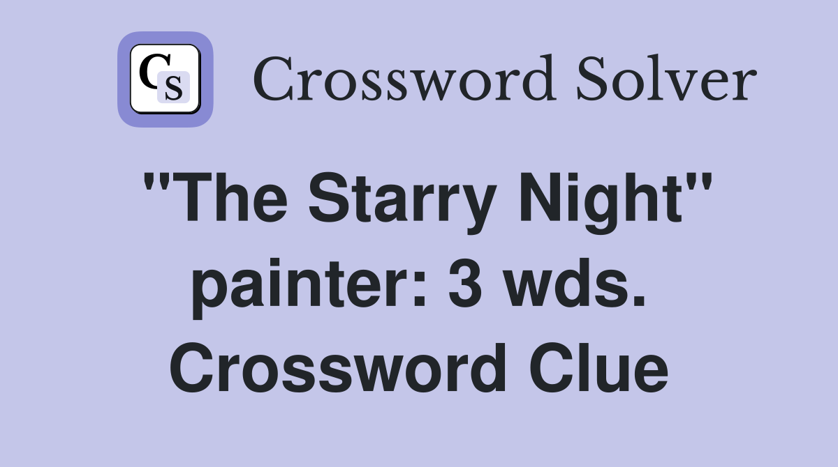 "The Starry Night" painter: 3 wds. Crossword Clue