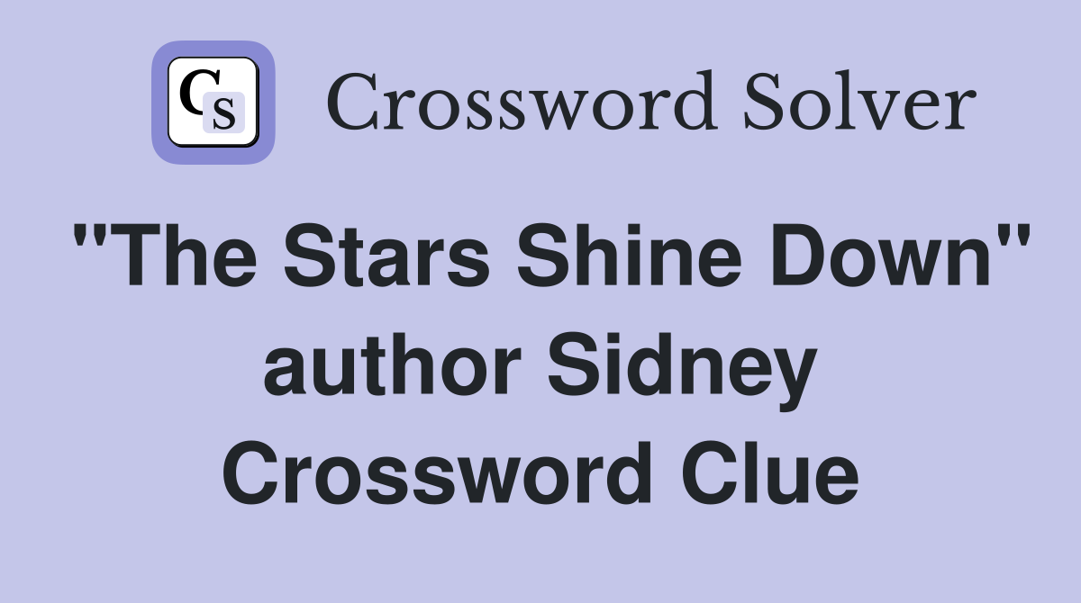 "The Stars Shine Down" author Sidney Crossword Clue