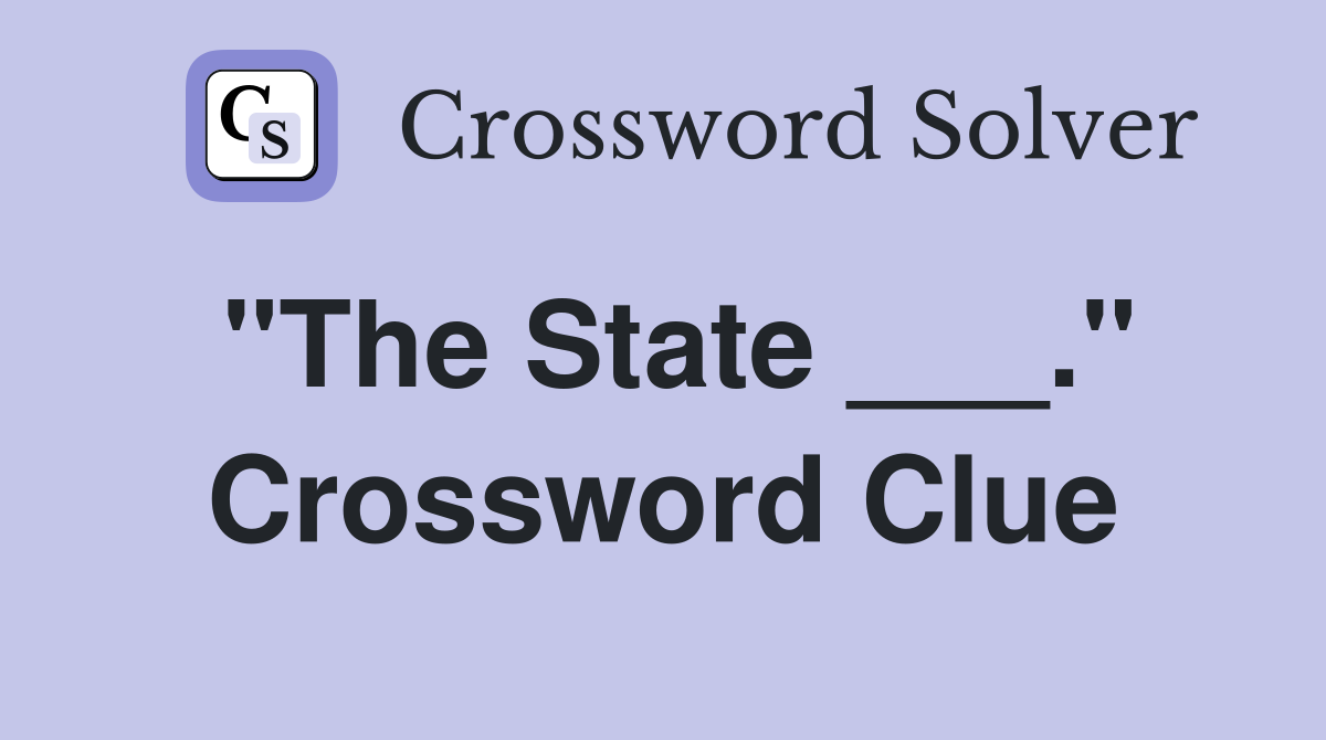 "The State ___." Crossword Clue