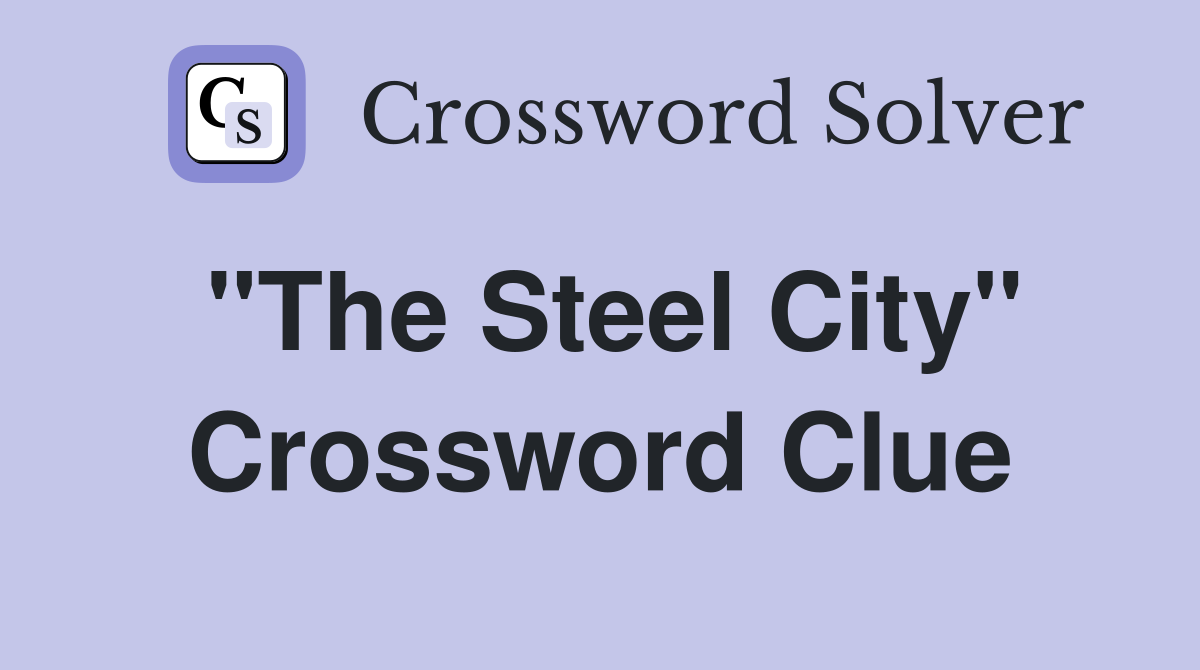 "The Steel City" Crossword Clue