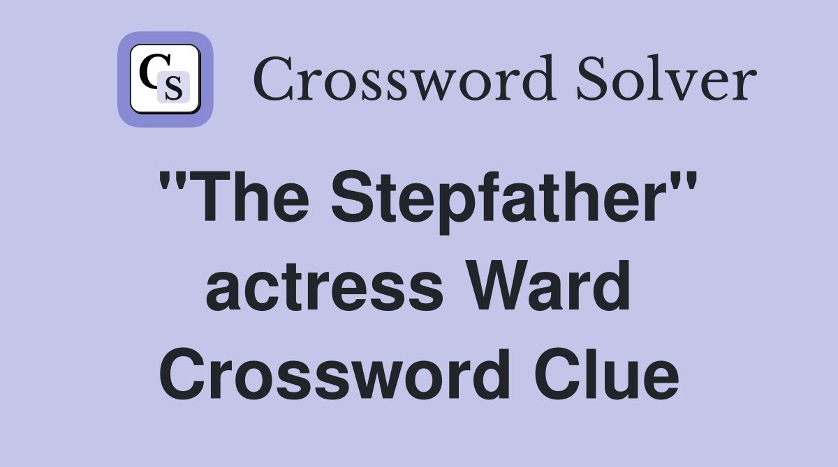 "The Stepfather" actress Ward Crossword Clue