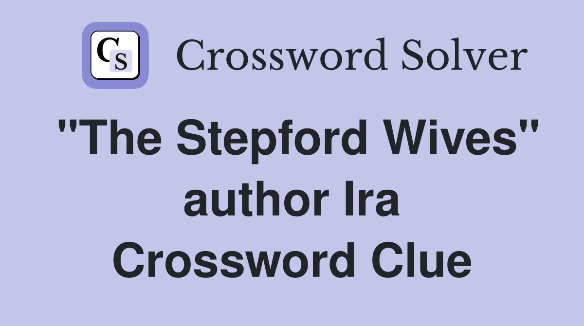 "The Stepford Wives" author Ira Crossword Clue