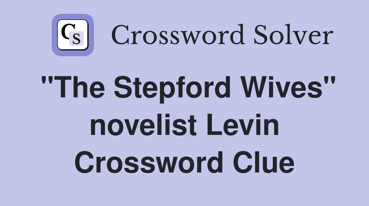 "The Stepford Wives" novelist Levin Crossword Clue