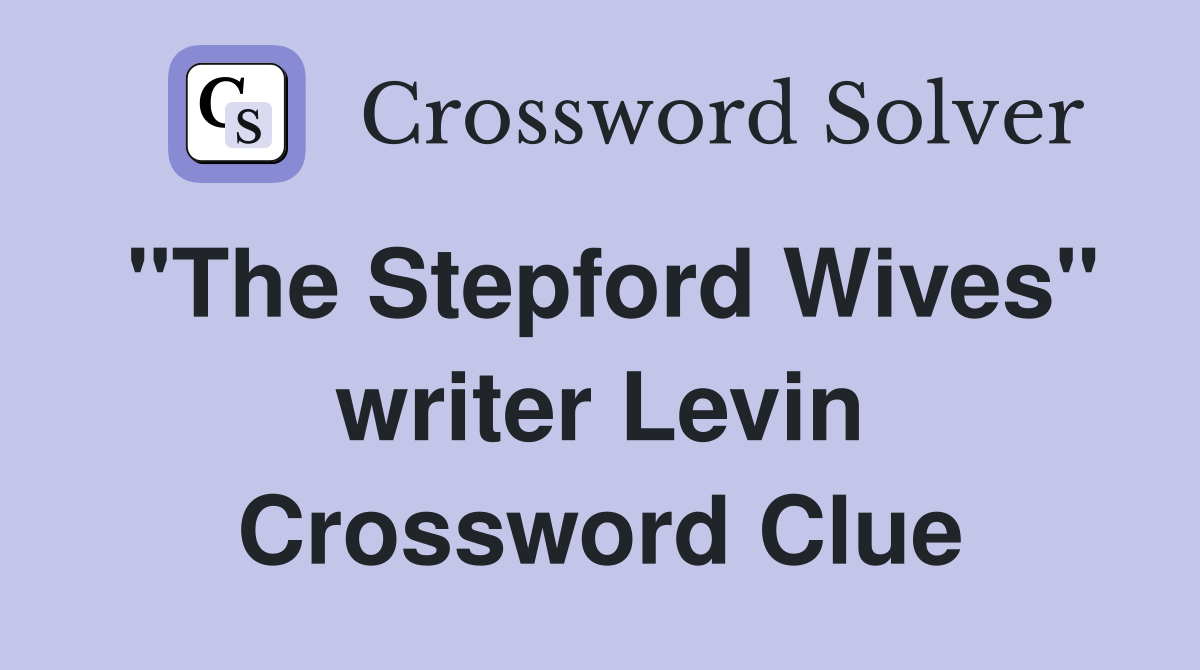 "The Stepford Wives" writer Levin Crossword Clue
