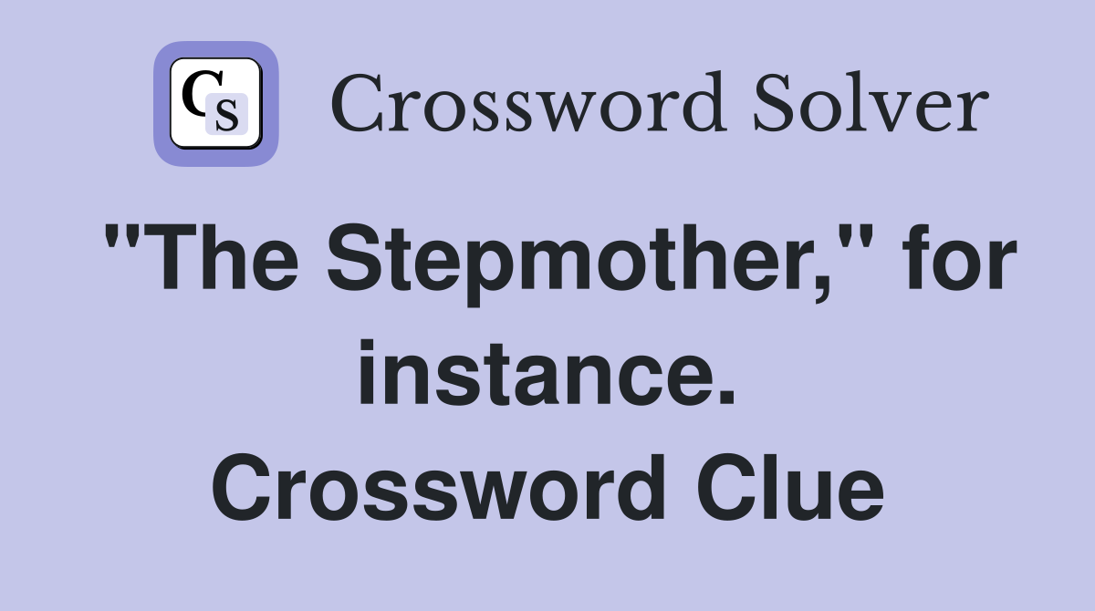 "The Stepmother," for instance. Crossword Clue