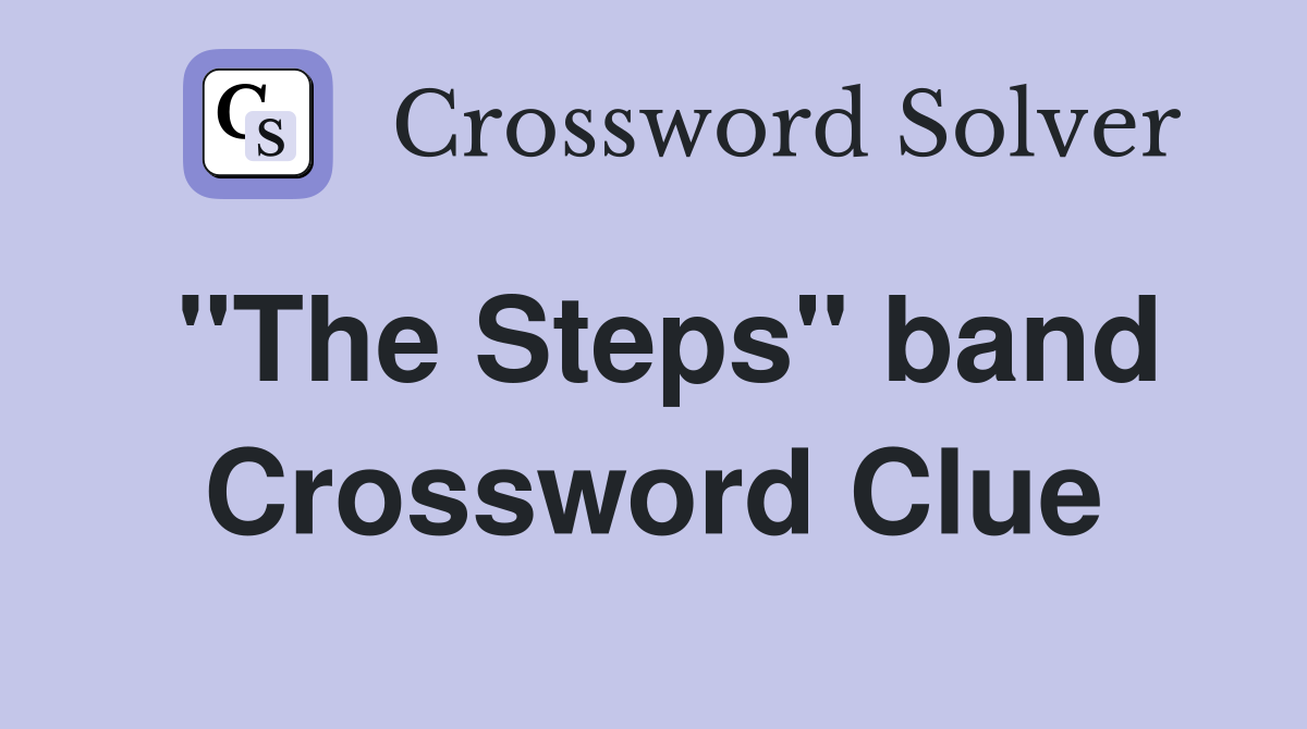 "The Steps" band Crossword Clue