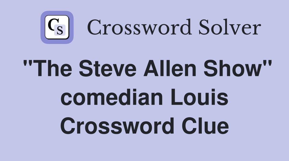 "The Steve Allen Show" comedian Louis Crossword Clue