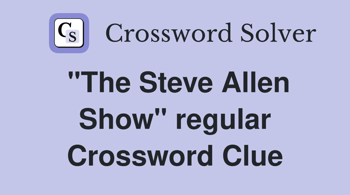 "The Steve Allen Show" regular Crossword Clue