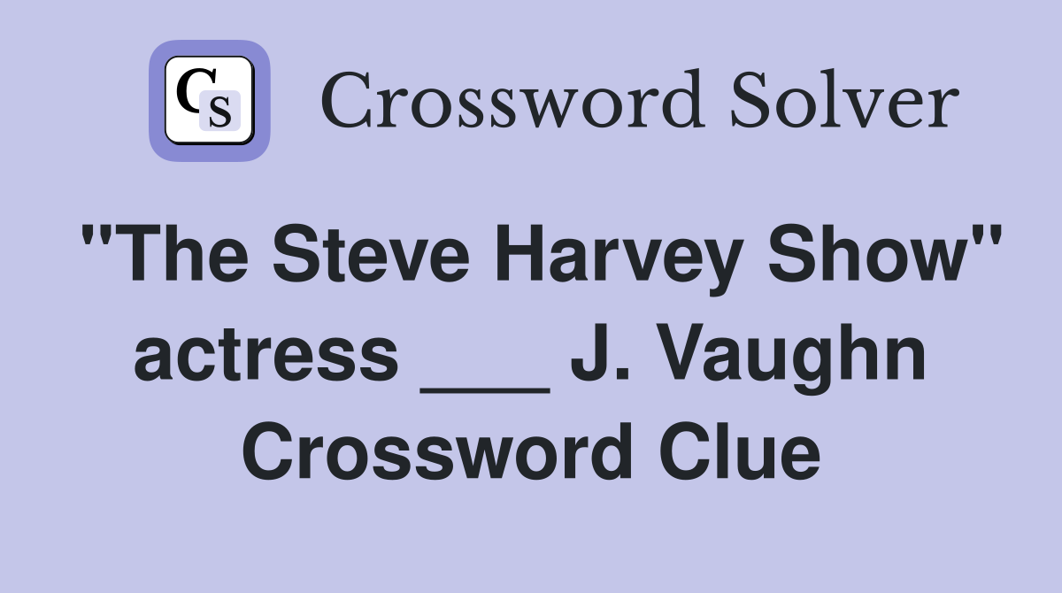 "The Steve Harvey Show" actress ___ J. Vaughn Crossword Clue