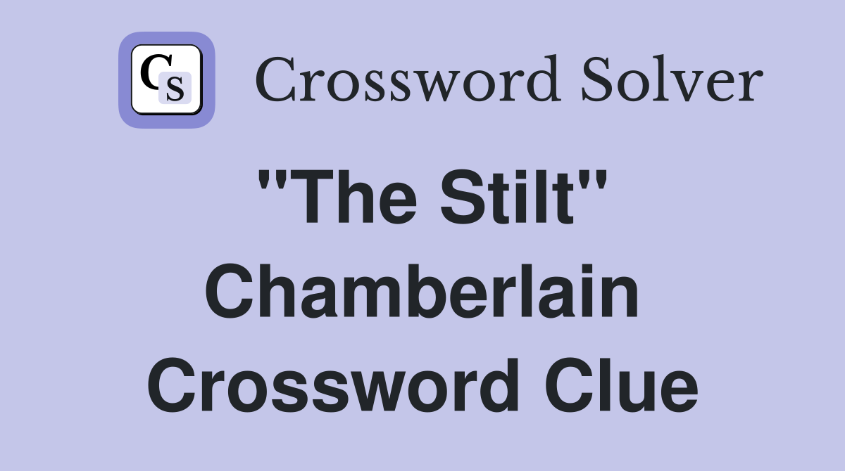 "The Stilt" Chamberlain Crossword Clue