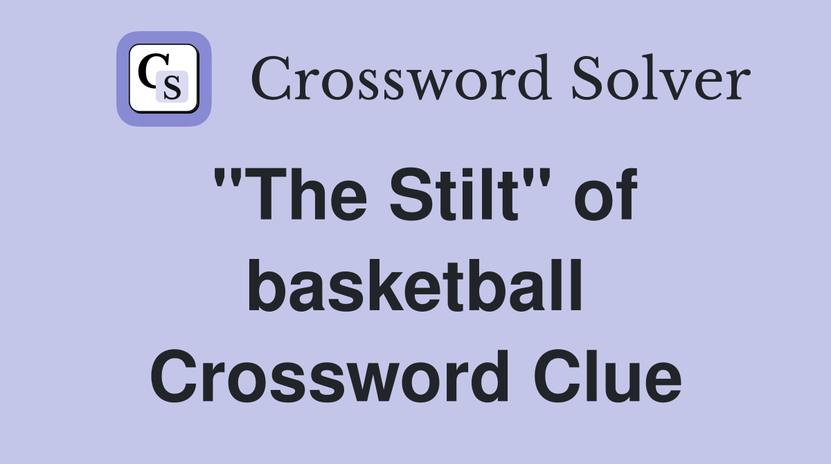 "The Stilt" of basketball Crossword Clue