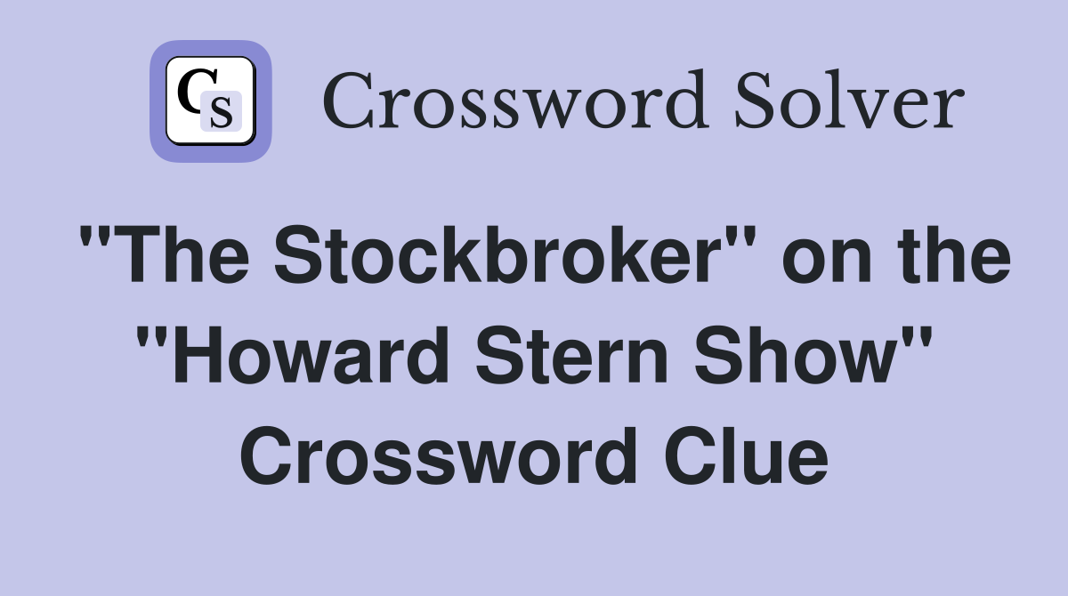 "The Stockbroker" on the "Howard Stern Show" Crossword Clue