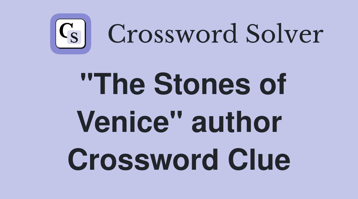 "The Stones of Venice" author Crossword Clue