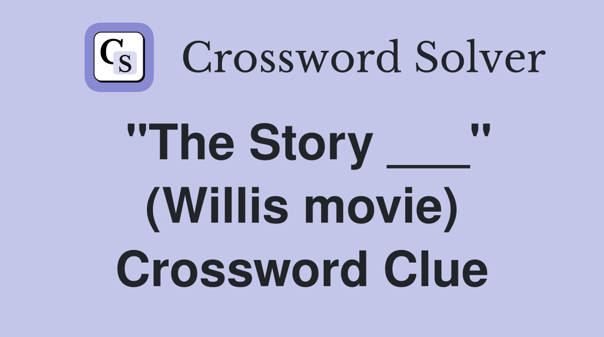 "The Story ___" (Willis movie) Crossword Clue