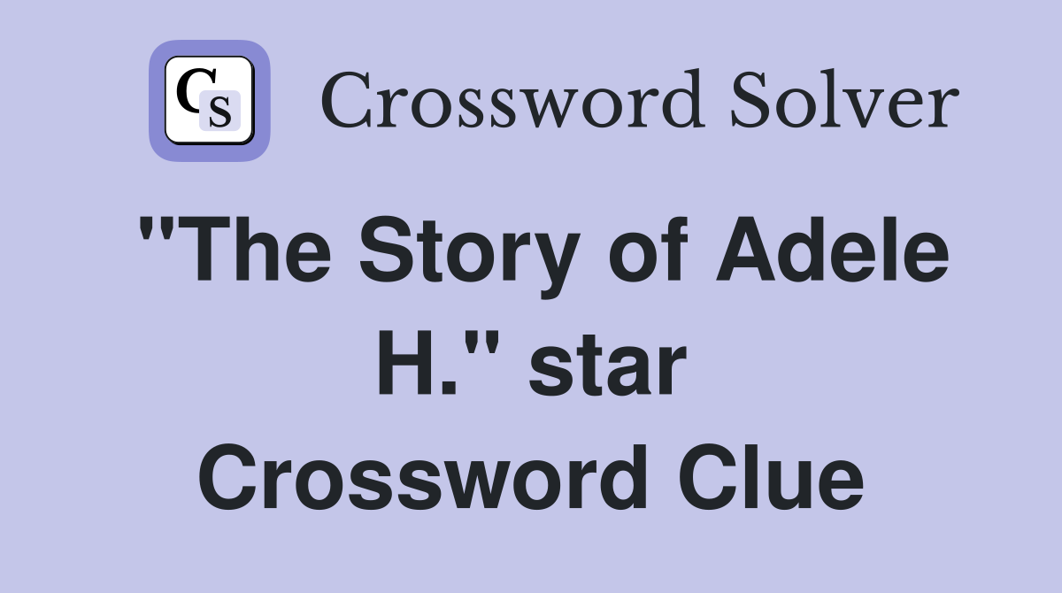 "The Story of Adele H." star Crossword Clue