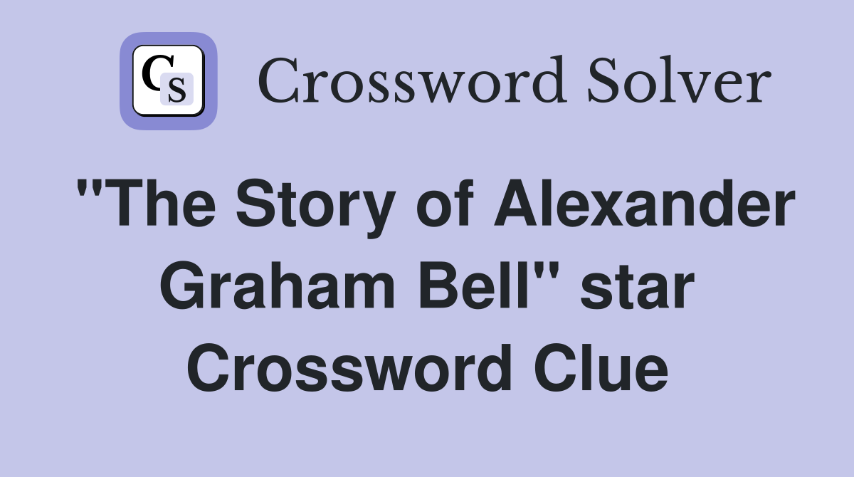 "The Story of Alexander Graham Bell" star Crossword Clue