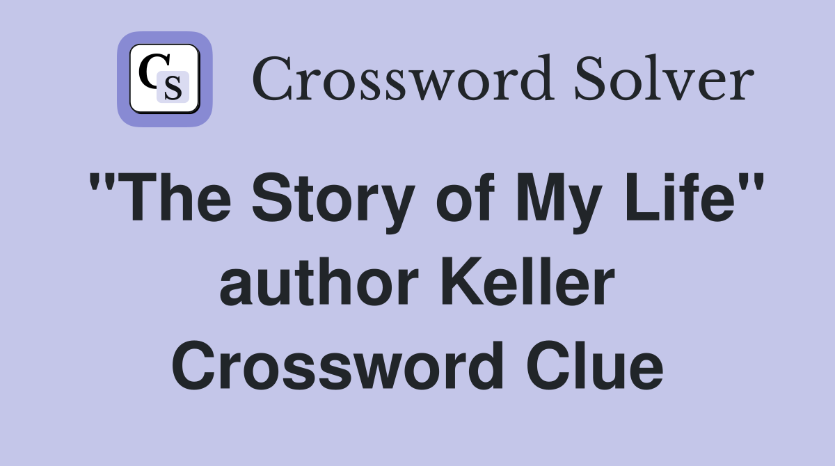 "The Story of My Life" author Keller Crossword Clue