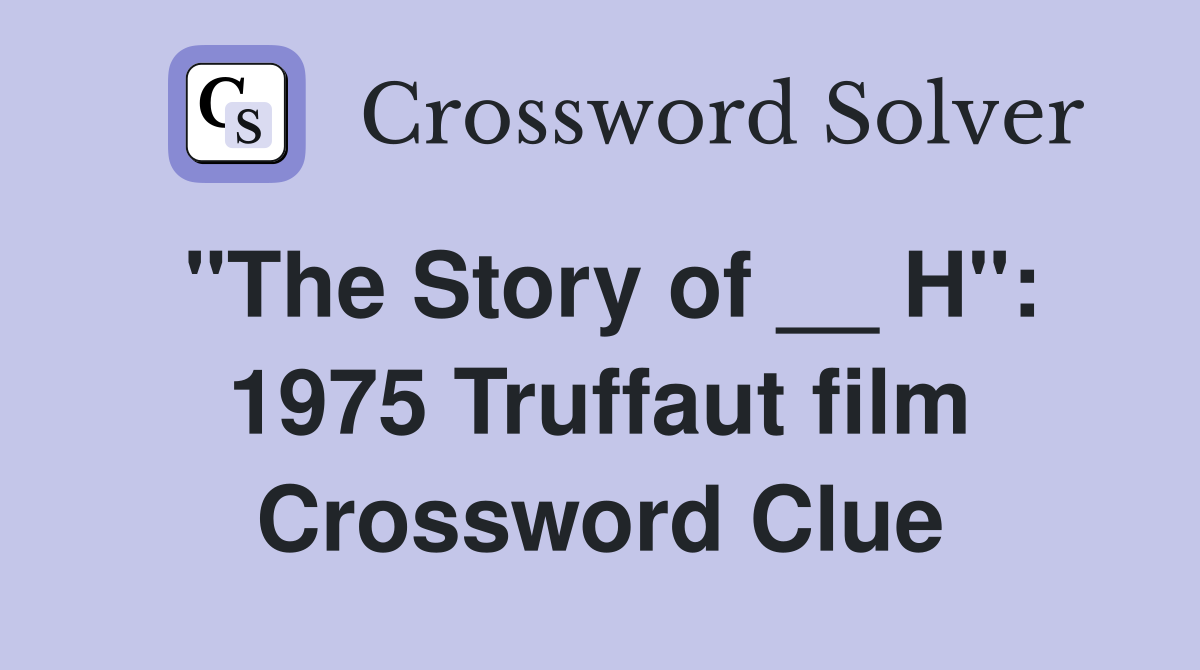 "The Story of __ H": 1975 Truffaut film Crossword Clue