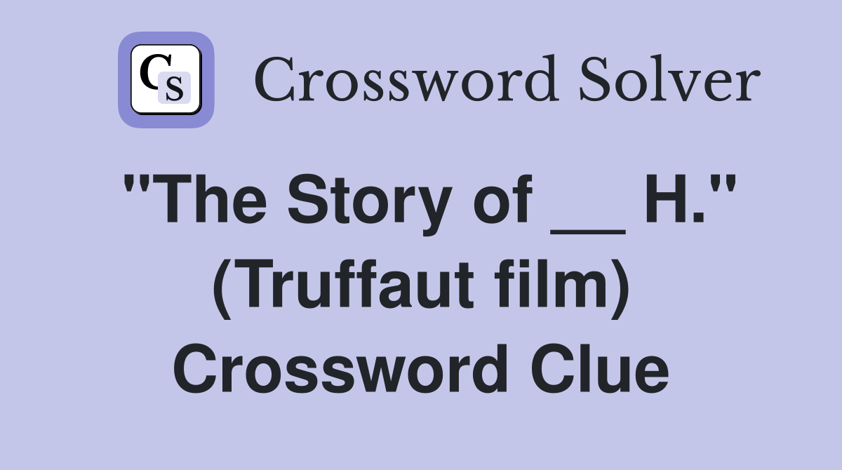 "The Story of __ H." (Truffaut film) Crossword Clue