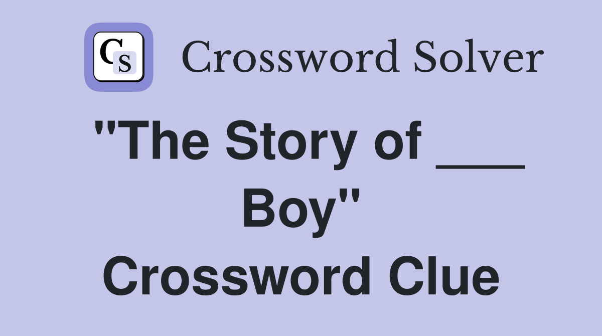 "The Story of ___ Boy" Crossword Clue