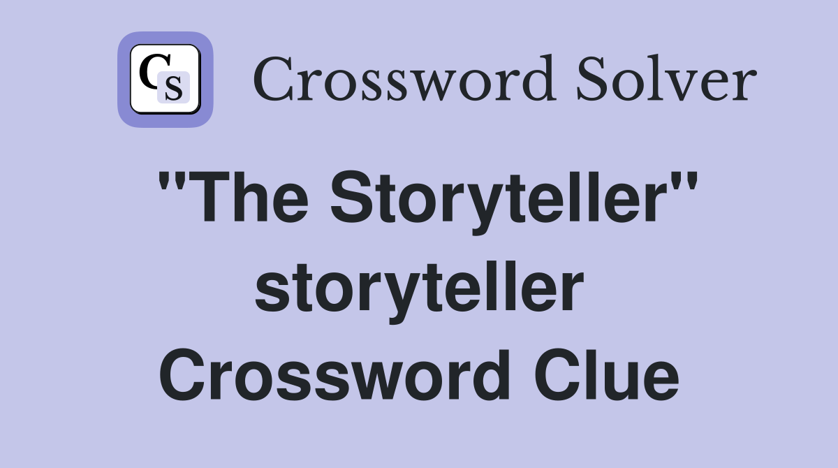 "The Storyteller" storyteller Crossword Clue