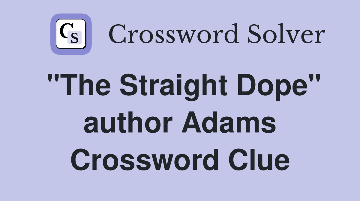 "The Straight Dope" author Adams Crossword Clue