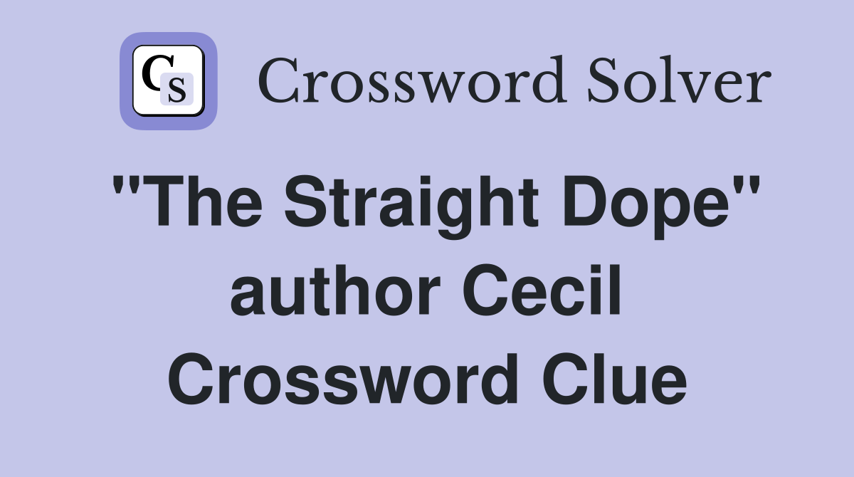 "The Straight Dope" author Cecil Crossword Clue