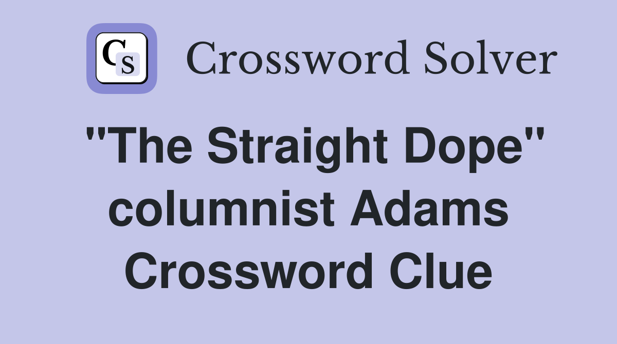"The Straight Dope" columnist Adams Crossword Clue