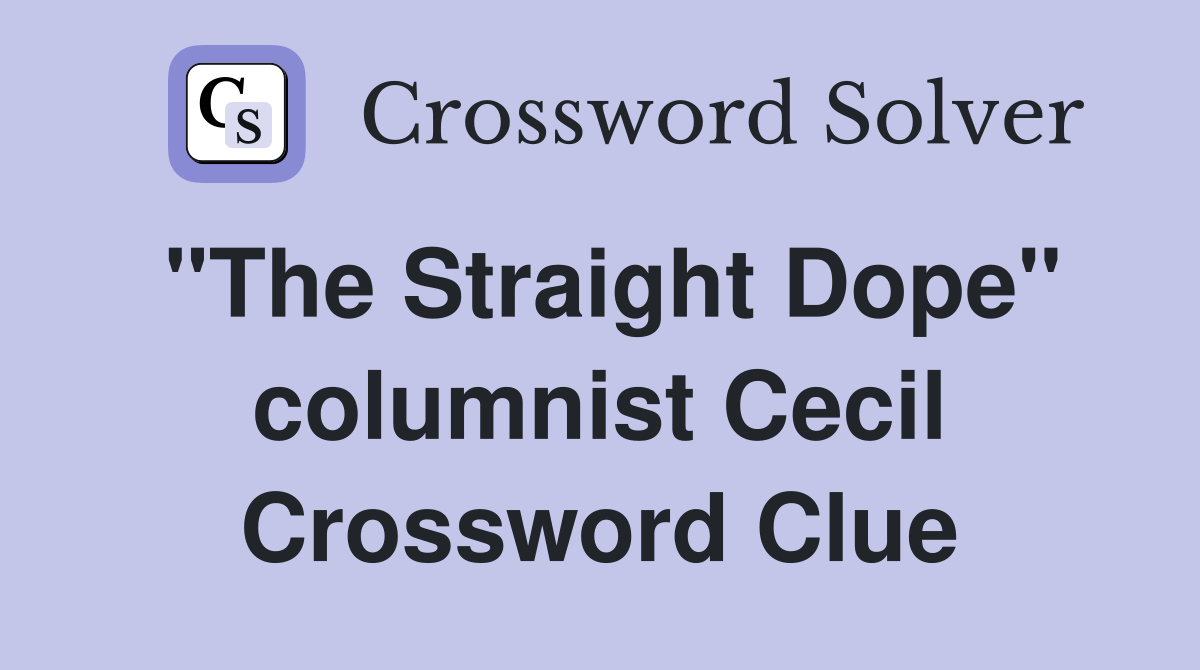"The Straight Dope" columnist Cecil Crossword Clue