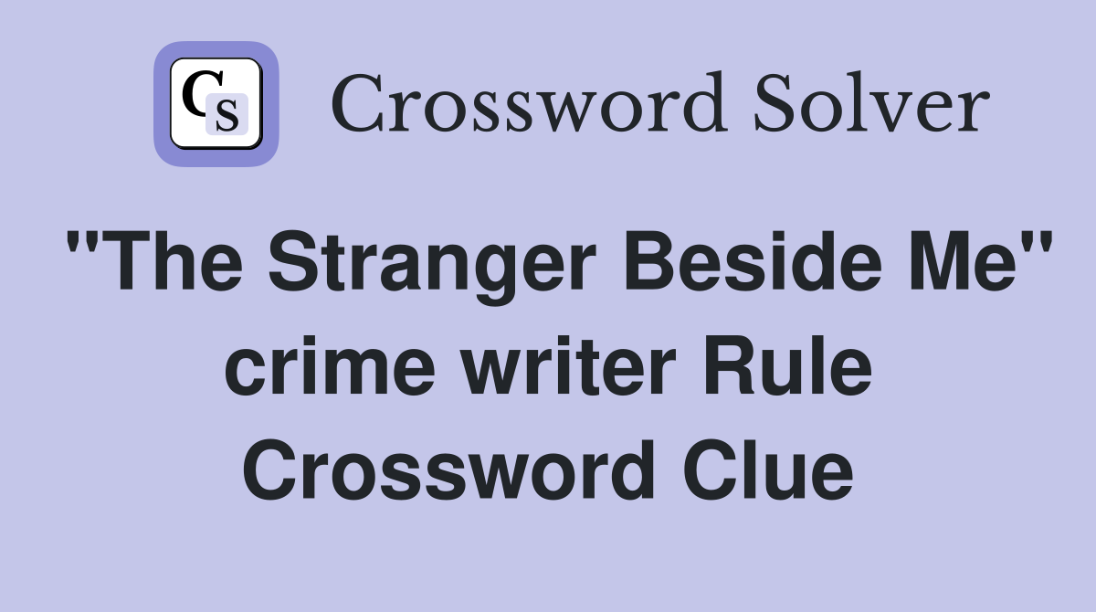 "The Stranger Beside Me" crime writer Rule Crossword Clue